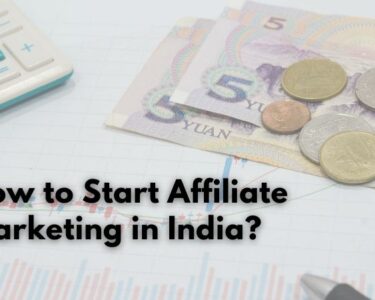 How to Start Affiliate Marketing in India - Guide to Passive Income